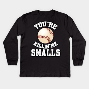 You're killin me smalls! Kids Long Sleeve T-Shirt